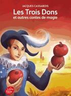 Couverture du livre « Les trois dons et autres contes de magie » de Jacques Cassabois aux éditions Le Livre De Poche Jeunesse