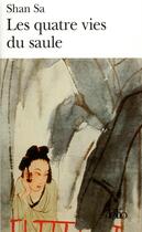Couverture du livre « Les quatre vies du saule » de Shan Sa aux éditions Folio