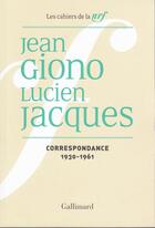 Couverture du livre « Les cahiers de la NRF : Correspondance : 1930-1961 » de Jean Giono et Lucien Jacques aux éditions Gallimard