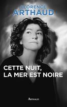 Couverture du livre « Cette nuit, la mer est noire » de Florence Arthaud aux éditions Arthaud