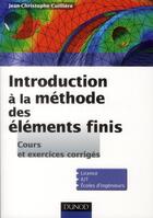 Couverture du livre « Introduction à la méthode des éléments finis ; cours et exercices corrigés ; licence, IUT , écoles d'ingénieurs » de Jean-Christophe Cuilliere aux éditions Dunod