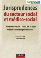 Couverture du livre « Jurisprudences du secteur social et médico-social » de Francois Vialla aux éditions Dunod