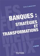 Couverture du livre « Banques : stratégies et transformations (2e édition) » de Eric Lamarque aux éditions Dunod