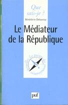 Couverture du livre « Le médiateur de la République » de Benedicte Delaunay aux éditions Que Sais-je ?