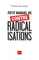 Couverture du livre « Petit manuel de contre-radicalisation » de Thomas Bouvatier aux éditions Puf