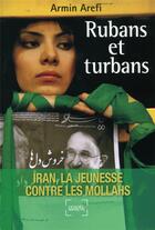 Couverture du livre « Rubans et turbans ; Iran, la jeunesse contre les mollahs » de Armin Arefi aux éditions Denoel