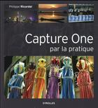 Couverture du livre « Capture One par la pratique » de Philippe Ricordel aux éditions Eyrolles