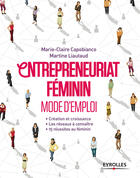 Couverture du livre « Entrepreneuriat féminin ; mode d'emploi » de Marie-Claire Capobianco et Martine Liautaud aux éditions Eyrolles