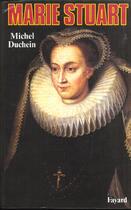 Couverture du livre « Marie Stuart : La femme et le mythe » de Michel Duchein aux éditions Fayard
