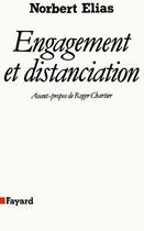 Couverture du livre « Engagement et distanciation » de Norbert Elias aux éditions Fayard