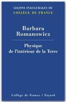 Couverture du livre « Physique de l'intérieur de la terre » de Barbara Romanowicz aux éditions Fayard