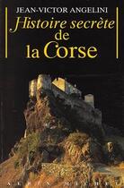 Couverture du livre « Histoire secrète de la Corse » de Jean-Victor Angelini aux éditions Albin Michel