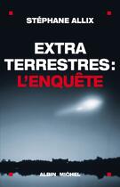 Couverture du livre « Extraterrestres : l'enquête » de Stephane Allix aux éditions Albin Michel