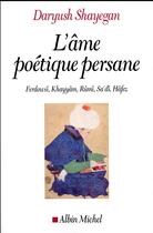 Couverture du livre « L'âme poétique persane » de Daryush Shayegan aux éditions Albin Michel