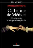 Couverture du livre « Catherine de Médicis ; histoire secrète d'une querelle de famille » de Marcello Simonetta aux éditions Albin Michel