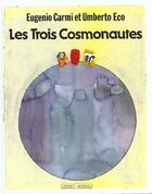 Couverture du livre « Les trois cosmonautes » de Umberto Eco et Eugenio Carmi aux éditions Grasset Jeunesse