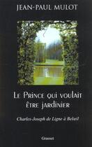 Couverture du livre « LE PRINCE QUI VOULAIT ETRE JARDINIER » de Jean-Paul Mulot aux éditions Grasset