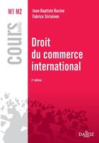 Couverture du livre « Droit du commerce international (2e édition) » de Fabrice Siiriainen et Jean-Baptiste Racine aux éditions Dalloz
