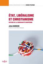 Couverture du livre « Etat, libéralisme et christianisme ; critique de la subsidiarité européenne » de Julien Barroche aux éditions Dalloz