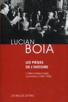 Couverture du livre « Les pièges de l'histoire ; l'élite intellectuelle roumaine (1930-1950) » de Lucian Boia aux éditions Belles Lettres
