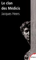 Couverture du livre « Le clan des Médicis » de Jacques Heers aux éditions Tempus/perrin
