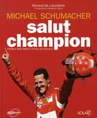 Couverture du livre « Michael Schumacher, salut champion » de Laborderie/Miyata aux éditions Solar