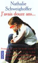 Couverture du livre « J Avais Douze Ans » de Nathalie Schweighoffer aux éditions Pocket