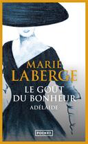 Couverture du livre « Le goût du bonheur Tome 2 ; Adélaïde » de Marie Laberge aux éditions Pocket