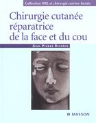 Couverture du livre « Chirurgie cutanee reparatrice de la face et du cou » de Jean-Pierre Bessède aux éditions Elsevier-masson