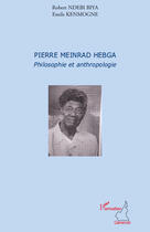 Couverture du livre « Pierre Meinrad Hebga ; philosophie et anthropologie » de Robert Ndebi Biya et Emile Kenmogne aux éditions Editions L'harmattan