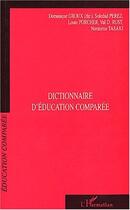 Couverture du livre « Dictionnaire d'éducation comparée » de Dominique Groux et Louis Porcher et Soledad Perez et Noritomo Tasaki et Val D. Rust aux éditions Editions L'harmattan