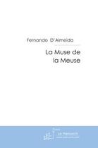 Couverture du livre « La muse de la Meuse » de D Almeida-F aux éditions Editions Le Manuscrit