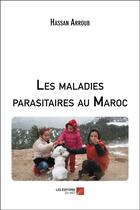 Couverture du livre « Les maladies parasitaires au Maroc » de Hassan Arroub aux éditions Editions Du Net