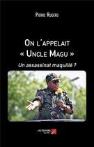 Couverture du livre « On l'appelait Uncle Magu : un assassinat maquillé ? » de Pierre Rugero aux éditions Editions Du Net