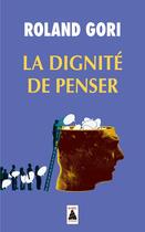 Couverture du livre « La dignité de penser » de Roland Gori aux éditions Actes Sud