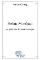 Couverture du livre « Helena monthaut - le grimoire des anciens mages » de Christy Marion aux éditions Edilivre