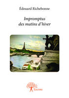 Couverture du livre « Impromptus des matins d'hiver » de Edouard Richebonne aux éditions Editions Edilivre