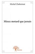 Couverture du livre « Mieux motard que jamais » de Michel Chabretout aux éditions Edilivre