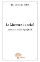 Couverture du livre « La morsure du soleil » de Fils Innocent Balep aux éditions Edilivre