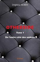 Couverture du livre « Otherside t.1 ; de l'autre côté des ombres » de Delphine Robin aux éditions Edilivre