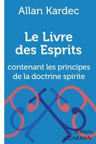 Couverture du livre « Le Livre des Esprits : contenant Les Principes de la Doctrine Spirite » de Allan Kardec et Ligaran aux éditions Ligaran