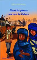 Couverture du livre « Parmi les pierres, une rose du Sahara » de Odette-Claire Brousse et Eric Serre aux éditions L'harmattan