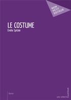 Couverture du livre « Le costume » de Emilie Spitale aux éditions Mon Petit Editeur