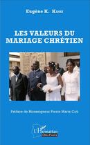 Couverture du livre « Les valeurs du mariage chrétien » de Eugene K. Kassi aux éditions L'harmattan