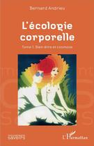 Couverture du livre « L'écologie corporelle t.1 ; bien-être et cosmose » de Bernard Andrieu aux éditions L'harmattan