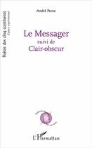 Couverture du livre « Le messager ; clair-obscur » de André Prone aux éditions L'harmattan