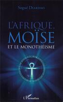 Couverture du livre « L'Afrique, Moïse et le monothéisme » de Sogue Diarisso aux éditions L'harmattan