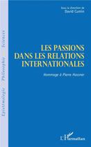 Couverture du livre « Les passions dans les relations internationales ; hommage à Pierre Hassner » de David Cumin aux éditions L'harmattan