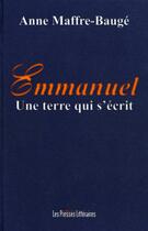 Couverture du livre « Emmanuel ; une terre qui s'écrit » de Anne Maffre-Bauge aux éditions Presses Litteraires