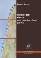 Couverture du livre « Premier job, réussir son premier choix de vie » de Isabelle Liotta aux éditions Presses Des Mines